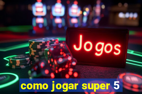 como jogar super 5